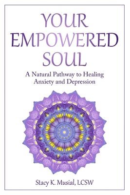 bokomslag Your Empowered Soul: A Natural Pathway to Healing Anxiety and Depression