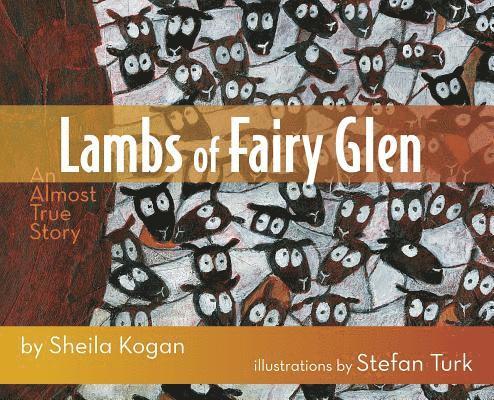 Sheila Kogan - Lambs of Fairy Glen: An Almost True Story, Inbunden