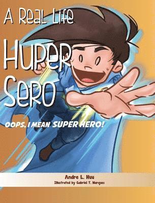 Andre L. Huu - A Real Life Huper Sero: Oops, I mean Super Hero!, Inbunden