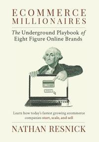 bokomslag Ecommerce Millionaires: The Underground Playbook of Eight-Figure Online Brands