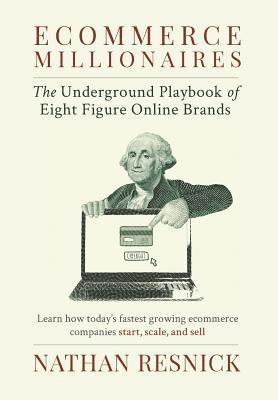 Ecommerce Millionaires: The Underground Playbook of Eight-Figure Online Brands 1