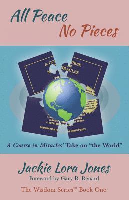 All Peace No Pieces: A Course in Miracles' Take on 'the World' 1