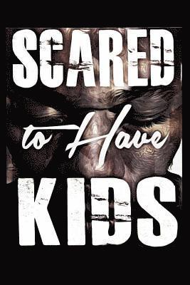 Scared to Have Kids 1