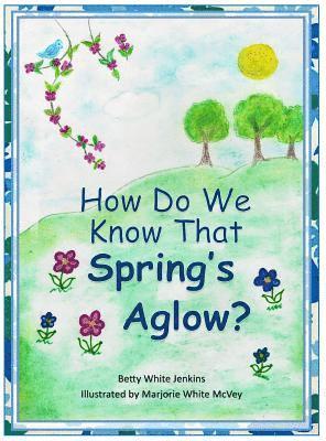 Betty White Jenkins - How Do We Know That Spring's Aglow?, Inbunden. Tillgänglighet: Lägg i varukorg