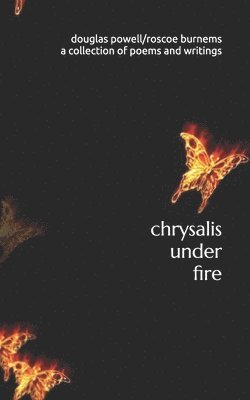Roscoe Burnems, Douglas Powell - chrysalis under fire: a collection of poetry and writings, Häftad