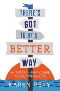 bokomslag There's Got to Be a Better Way: An Overachiever's Guide to Discovering Joy