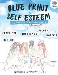bokomslag Blue Print to Self Esteem (Middle Girl Edition): Ephesians 2:10 For we are God's handiwork