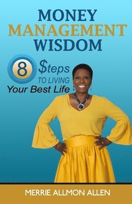 bokomslag Money Management Wisdom: 8 Steps to Living Your Best Life