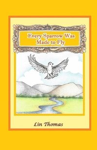 bokomslag Every Sparrow Was Made to Fly