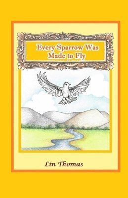 Every Sparrow Was Made to Fly 1