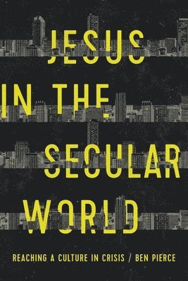 Jesus in the Secular World: Reaching a Culture in Crisis 1