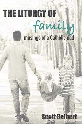 bokomslag The Liturgy of Family: Musings of a Catholic Dad