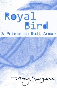 bokomslag Royal Bird: A Prince in Dull Armor