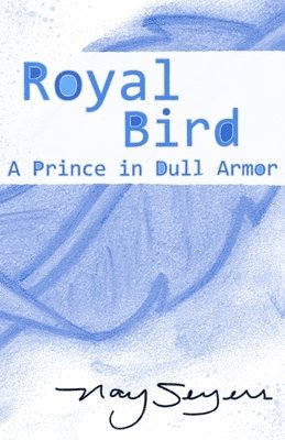 Royal Bird: A Prince in Dull Armor 1