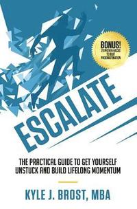 bokomslag Escalate: The Practical Guide to Get Yourself Unstuck and Build Lifelong Momentum