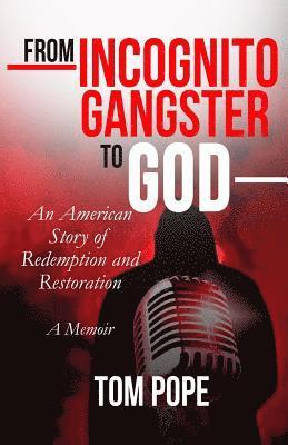 bokomslag From Incognito Gangster To God: An American Story of Redemption and Restoration