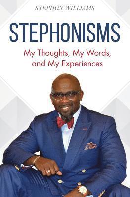 Stephonisms: My Thoughts, My Words, and My Experiences 1