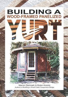 Robin Michal Koontz, Marvin Denmark, Robin Koontz - Building a Wood-Framed Panelized Yurt, Häftad