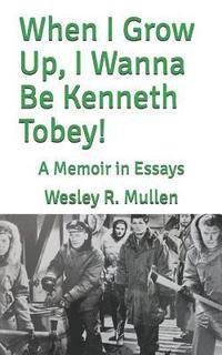 bokomslag When I Grow Up, I Wanna Be Kenneth Tobey!: A Memoir in Essays