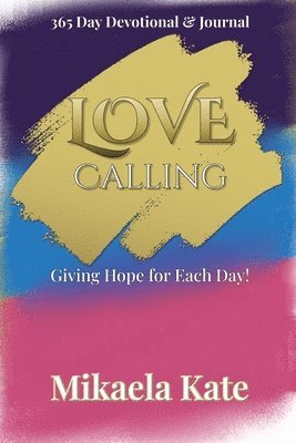 bokomslag Love Calling: Giving you the Clarity, Confidence, and Conviction You Need to Conquer Your Day!