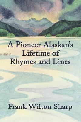 Frank Sharp - Pioneer Alaskan's Lifetime of Rhymes and Lines, Häftad