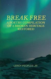 bokomslag Break Free: A Poetry Compilation of a Broken Heritage Restored