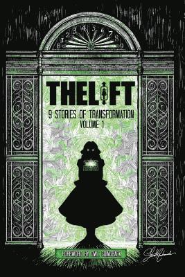 The Lift: Nine Stories of Transformation, Volume One 1