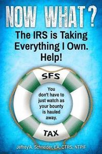 bokomslag Now What? The IRS is Taking Everything I Own. Help!: You don't have to watch as your bounty is hauled away. (Life-preserving tax tips, quips & advice