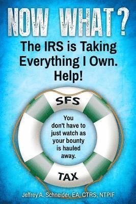 bokomslag Now What? The IRS is Taking Everything I Own. Help!: You don't have to watch as your bounty is hauled away. (Life-preserving tax tips, quips & advice