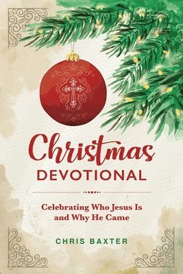 Christmas Devotional: Celebrating Who Jesus Is and Why He Came 1