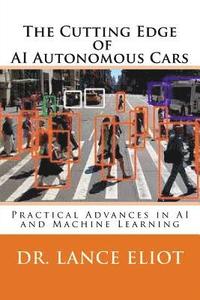 bokomslag The Cutting Edge of AI Autonomous Cars: Practical Advances in AI and Machine Learning