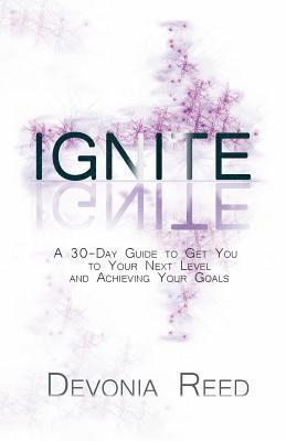 Devonia Reed - Ignite: A 30-Day Guide to Get You to Your Next Level and Achieving Your Goals, Häftad