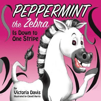 Victoria Davis - Peppermint the Zebra Is Down to One Stripe, Häftad