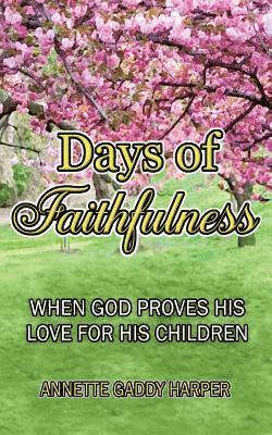 Annette Gaddy Harper - Days of Faithfulness: When God proves His love for His children, Häftad