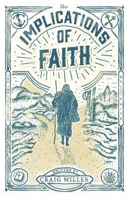 Craig Miller - The Implications of Faith: a book about faith, pilgrimage, and revival, Häftad