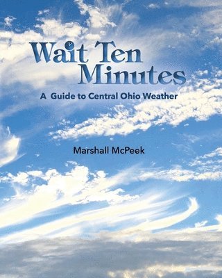 Marshall McPeek - Wait Ten Minutes: A Guide to Central Ohio Weather, Häftad