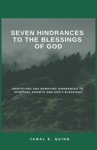 bokomslag Seven Hindrances to the Blessings of God: Identifying and Removing Hindrances to Spiritual Growth and God's Blessings