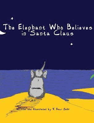 V Kaci Sehr, V. Kaci Sehr - Elephant Who Believes in Santa Claus, Inbunden