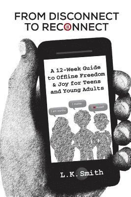 bokomslag From Disconnect to Reconnect: A 12 Week Guide to Offline Freedom and Joy for Teens and Young Adults