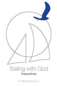 bokomslag Sailing with God: Praying Simply