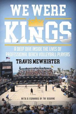 bokomslag We were kings: A deep dive inside the lives of professional beach volleyball players