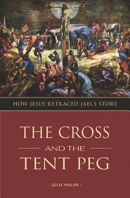 The Cross and the Tent Peg: How Jesus Retraced Jael's Story 1