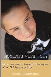 bokomslag Moments With Joey: Life, as seen through the eyes of a fifth grade boy