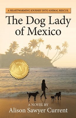 bokomslag The Dog Lady of Mexico: A Heartwarming Journey Into Animal Rescue