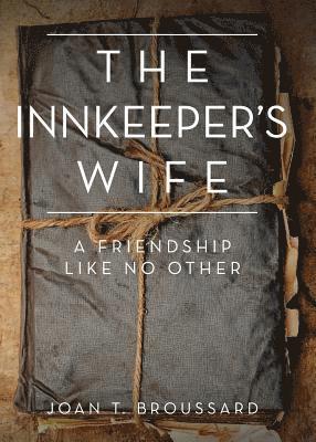 Joan T. Broussard, Joan T Broussard - The Innkeeper's Wife: A friendship like no other, Häftad
