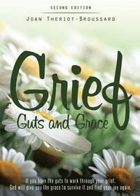 bokomslag Grief Guts and Grace: If You Have the Guts to Work Through Your Grief, God Will Give You the Grace to Survive It and and Find Your Joy Again