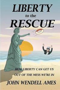 bokomslag Liberty to the Rescue: How Liberety Can Get Us Out of the Mess We're In