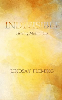 bokomslag Indivisible: Healing Meditations