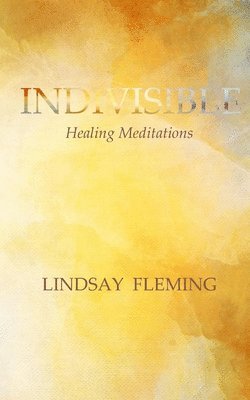 Lindsay Fleming - Indivisible: Healing Meditations, Häftad
