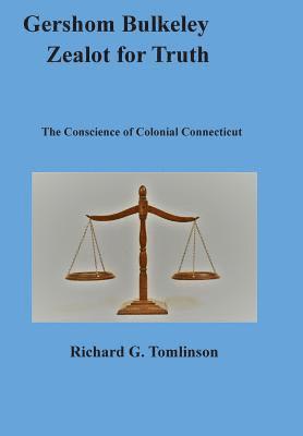 bokomslag Gershom Bulkeley, Zealot for Truth: The Conscience of Colonial Connecticut